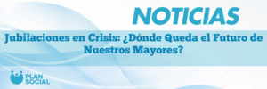 Jubilaciones en Crisis: ¿Dónde Queda el Futuro de Nuestros Mayores?