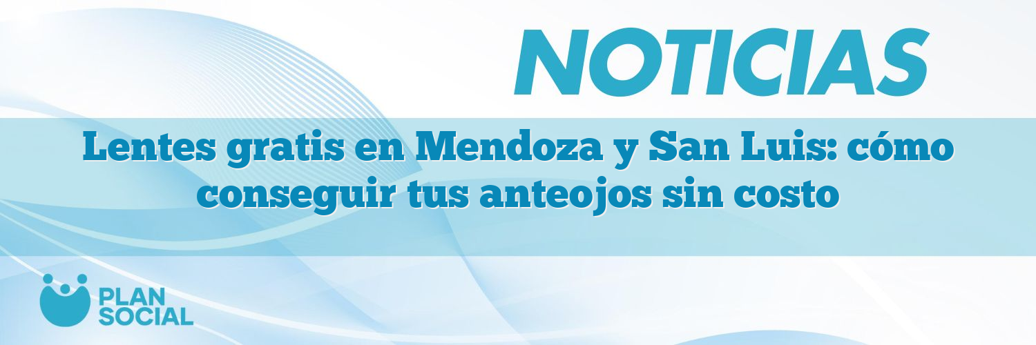 Lentes gratis en Mendoza y San Luis: cómo conseguir tus anteojos sin costo