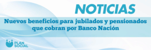 Nuevos beneficios para jubilados y pensionados que cobran por Banco Nación