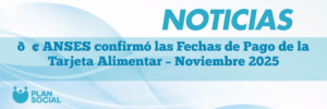 📢 ANSES confirmó las Fechas de Pago de la Tarjeta Alimentar – Noviembre 2025