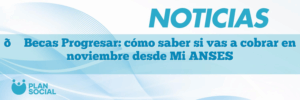 🎓 Becas Progresar: cómo saber si vas a cobrar en noviembre desde Mi ANSES