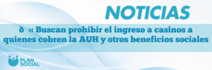 🚫 Buscan prohibir el ingreso a casinos a quienes cobren la AUH y otros beneficios sociales