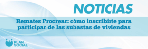 Remates Procrear: cómo inscribirte para participar de las subastas de viviendas