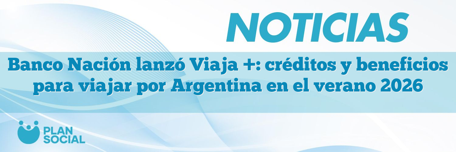 Banco Nación lanzó Viaja +: créditos y beneficios para viajar por Argentina en el verano 2026