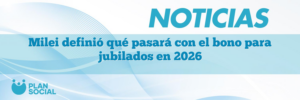 Milei definió qué pasará con el bono para jubilados en 2026