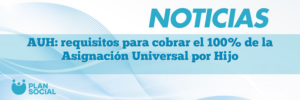 AUH: requisitos para cobrar el 100% de la Asignación Universal por Hijo