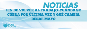 FIN DE VOLVER AL TRABAJO: CUÁNDO SE COBRA POR ÚLTIMA VEZ Y QUÉ CAMBIA DESDE MAYO