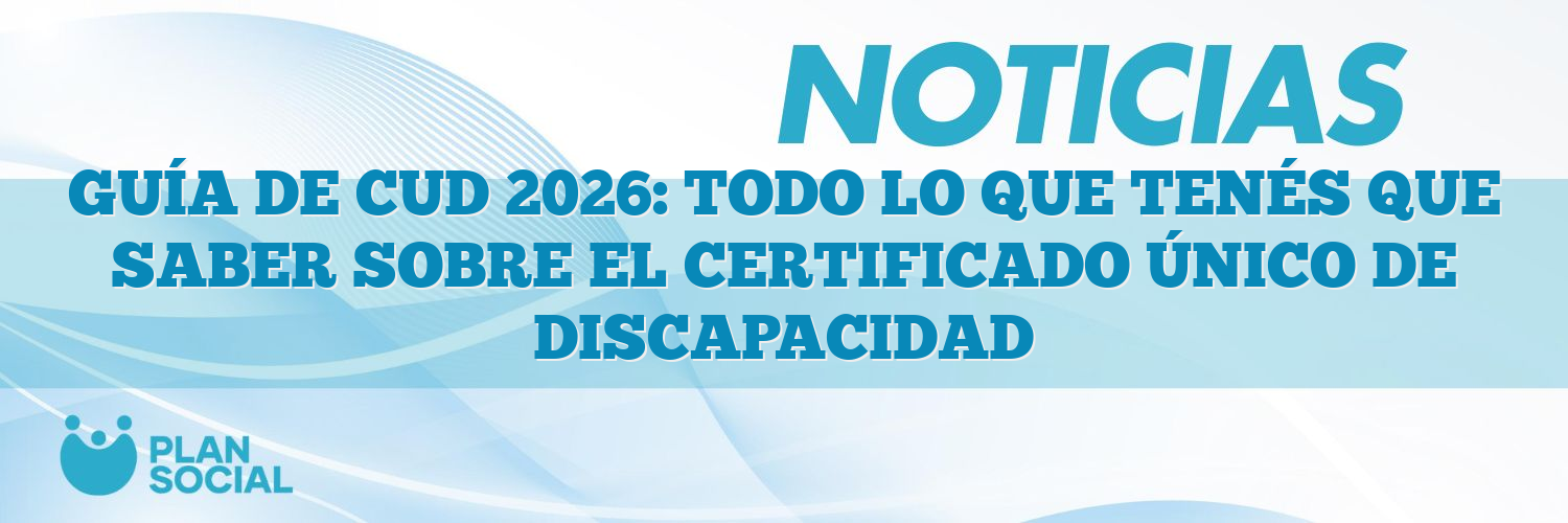 GUÍA DE CUD 2026: TODO LO QUE TENÉS QUE SABER SOBRE EL CERTIFICADO ÚNICO DE DISCAPACIDAD