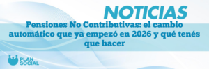 Pensiones No Contributivas: el cambio automático que ya empezó en 2026 y qué tenés que hacer