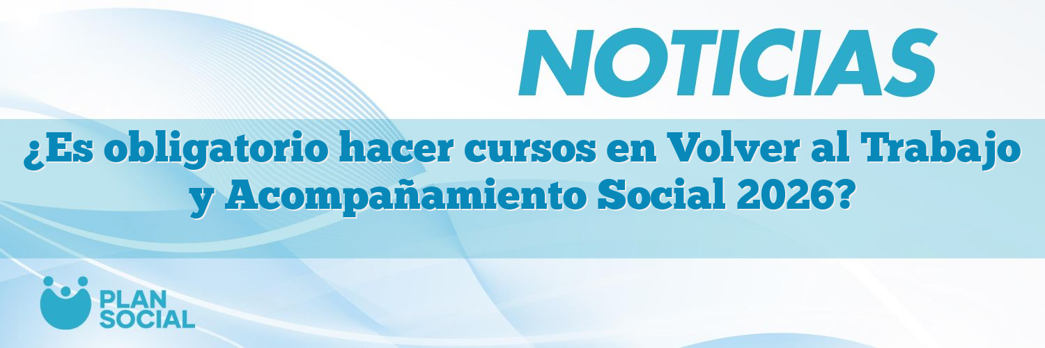 ¿Es obligatorio hacer cursos en Volver al Trabajo y Acompañamiento Social 2026?