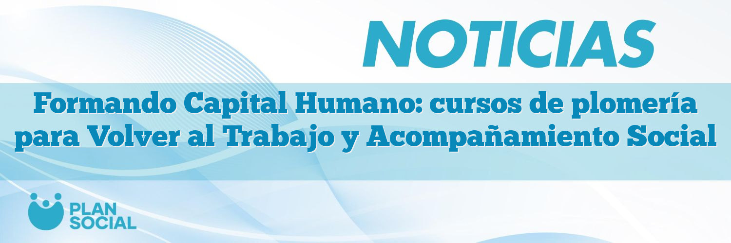 Formando Capital Humano: cursos de plomería para Volver al Trabajo y Acompañamiento Social