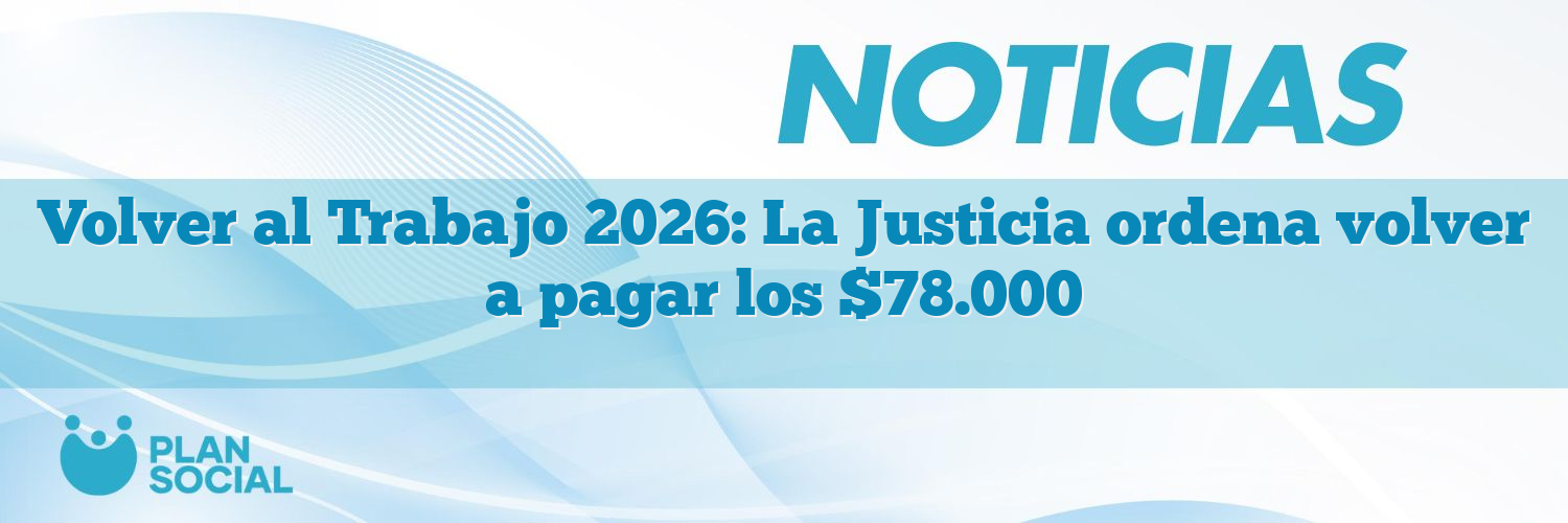 Volver al Trabajo 2026: La Justicia ordena volver a pagar los $78.000